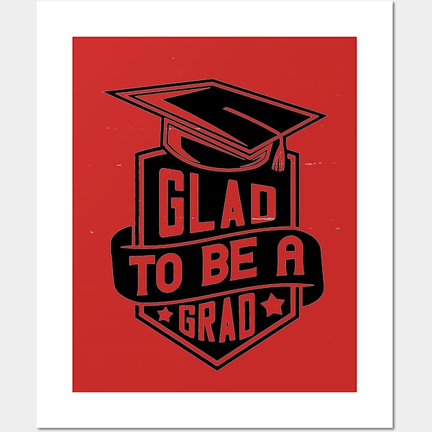 Glad to be a grad Wall Art by joyjeff